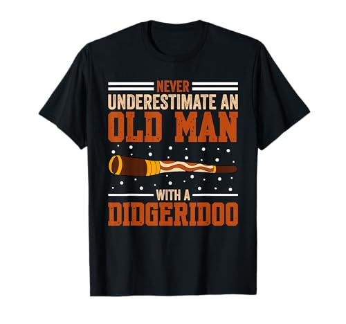 Never Underestimate An Old Man With A Didgeridoo T-Shirt Never Underestimate An Old Man With A Didgeridoo T-Shirt von Lustiges Didgeridoo Instrument Reise Didgeridoo.