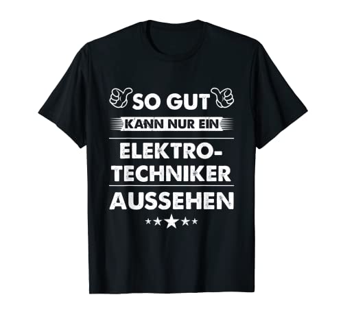 Herren Spruch So Gut Kann Nur Ein Elektrotechniker Aussehen T-Shirt Herren Spruch So Gut Kann Nur Ein Elektrotechniker Aussehen T-Shirt von Lustiges Elektrotechniker Geschenk Für Männer