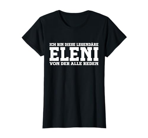 Eleni - Lustiges Vorname Frauen Namen Spruch Eleni T-Shirt von Lustiges Eleni Geschenk Damen Eleni Spruch