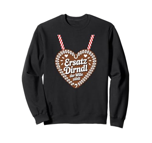 Lebkuchenherz Ersatz Dirndl Der Wille Zählt Sweatshirt von Lustiges Ersatz Dirndl