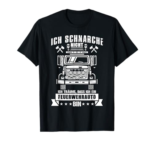 Feuerwehrauto Träumen Schnarchen Feuerwehrmann T-Shirt Feuerwehrauto Träumen Schnarchen Feuerwehrmann T-Shirt von Lustiges Feuerwehr Feuerwache Spruch