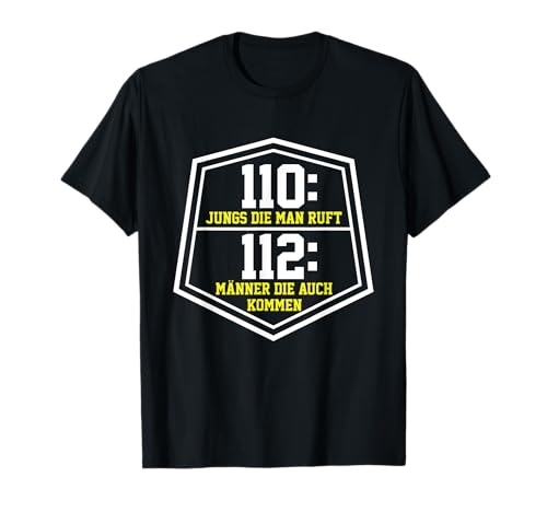 110: Jungs die Man Ruft- 112: Männer die auch kommen! T-Shirt 110: Jungs die Man Ruft- 112: Männer die auch kommen! T-Shirt von Lustiges Feuerwehrman Polizisten Vergleich