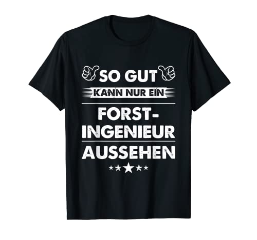 Herren Spruch So Gut Kann Nur Ein Forstingenieur Aussehen T-Shirt Herren Spruch So Gut Kann Nur Ein Forstingenieur Aussehen T-Shirt von Lustiges Forstingenieur Geschenk Für Männer