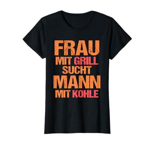Damen Frau mit Grill sucht Mann mit Kohl T-Shirt von Lustiges - Frau mit Grill sucht Mann mit Kohle