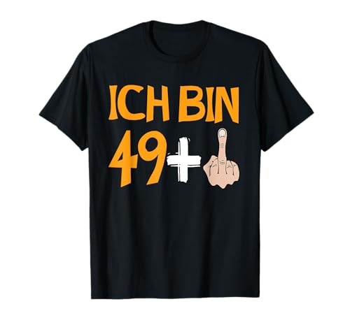 Fünfzig Geburtstag Ich Bin 49 Plus Mittelfinger Männe Frauen T-Shirt von Lustiges Geburtstags Geschenk Hemd