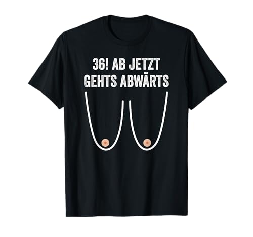 36. Geburtstag Frauen Geschenke Damen Ab jetzt Gehts Abwärts T-Shirt von Lustiges Geburtstagsgeschenk Für Frauen