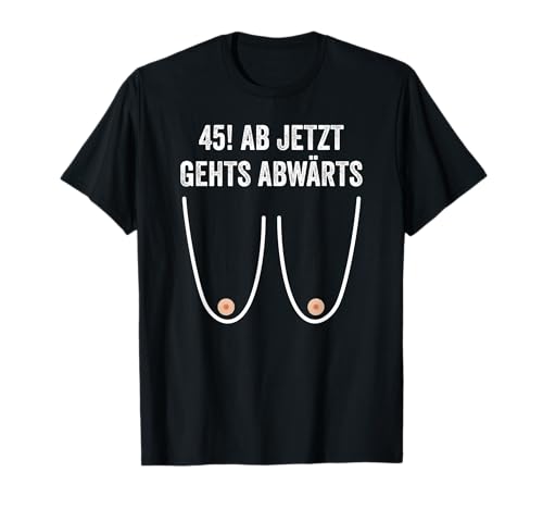 45. Geburtstag Frauen Geschenke Damen Ab jetzt Gehts Abwärts T-Shirt von Lustiges Geburtstagsgeschenk Für Frauen