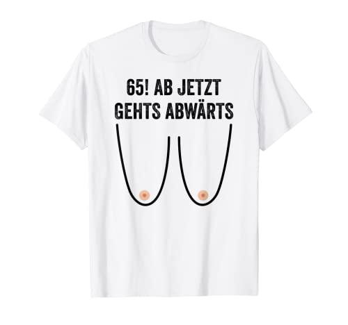 65. Geburtstag Frauen Geschenke Damen Ab jetzt Gehts Abwärts T-Shirt von Lustiges Geburtstagsgeschenk Für Frauen