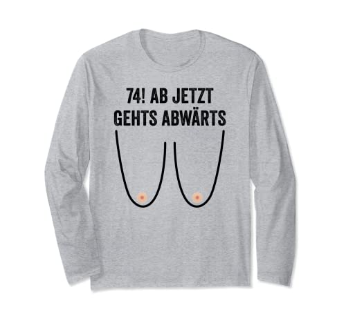 74. Geburtstag Frauen Geschenke Damen Ab jetzt Gehts Abwärts Langarmshirt von Lustiges Geburtstagsgeschenk Für Frauen