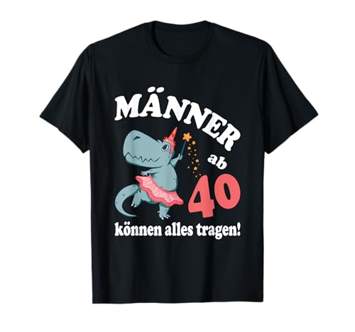 Geburtstags Spruch Männer ab 40 können alles tragen T-Shirt Geburtstags Spruch Männer ab 40 können alles tragen T-Shirt von Lustiges Geburtstagsgeschenk Outfit Für Männer