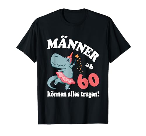 Geburtstags Spruch Männer ab 60 können alles tragen T-Shirt Geburtstags Spruch Männer ab 60 können alles tragen T-Shirt von Lustiges Geburtstagsgeschenk Outfit Für Männer