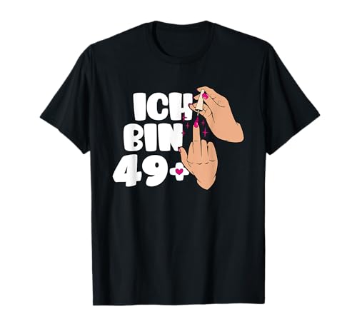 Ich bin 49 + Mittelfinger 50 Geburtstage Frauen Damen T-Shirt Ich bin 49 + Mittelfinger 50 Geburtstage Frauen Damen T-Shirt von Lustiges Geburtstagsgeschenk für Frauen Damen