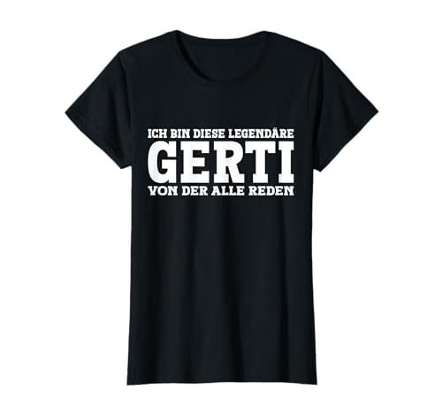 Gerti - Lustiges Vorname Frauen Namen Spruch Gerti T-Shirt Gerti - Lustiges Vorname Frauen Namen Spruch Gerti T-Shirt von Lustiges Gerti Geschenk Damen Gerti Spruch