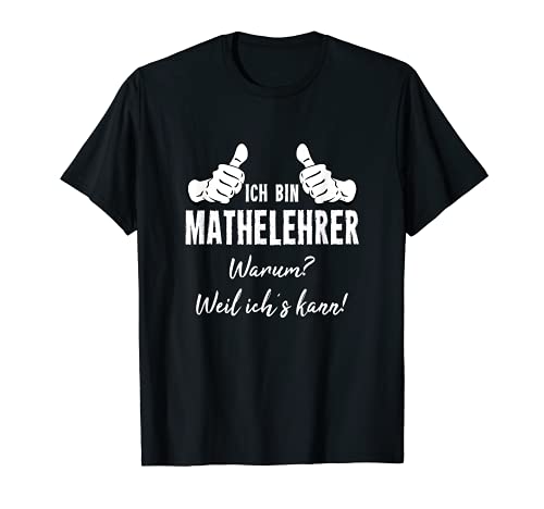 Herren Beruf Mathe Mathematik Ich Bin Mathelehrer Weil Ich´s Kann T-Shirt von Lustiges Geschenk Kollege Berufe Arbeitskollegen