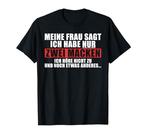 Meine Frau sagt ich habe nur zwei Macken Lustiges Männer T-Shirt Meine Frau sagt ich habe nur zwei Macken Lustiges Männer T-Shirt von Lustiges Geschenk für Männer