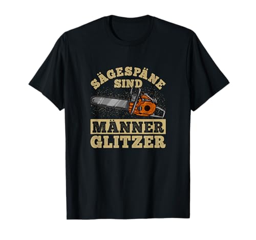 Sägespäne sind Männer Glitzer I Holzfäller Kettensäge T-Shirt Sägespäne sind Männer Glitzer I Holzfäller Kettensäge T-Shirt von Lustiges Holzfäller & Kettensägen Fan