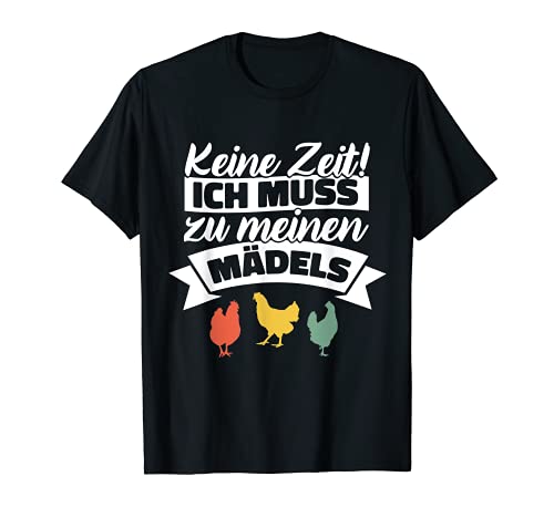 Keine Zeit ich muss zu meinen Mädels Hühner T-Shirt Keine Zeit ich muss zu meinen Mädels Hühner T-Shirt von Lustiges Hühner Spruch Meine Mädels