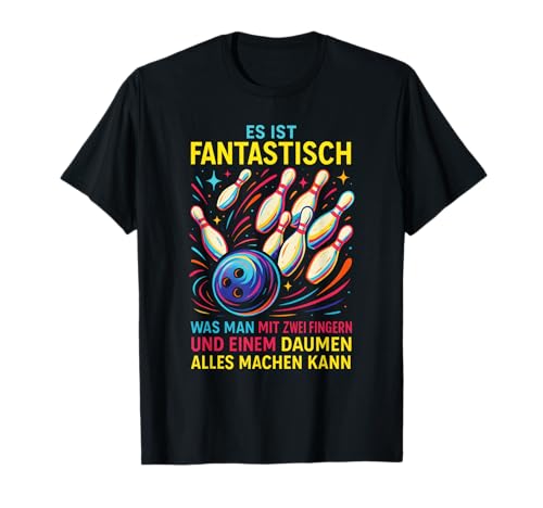 Es Ist Fantastisch, Was Man Mit Zwei Fingern Un... T-Shirt von Lustiges Humor Sprüche Bowling Sport Kegeln
