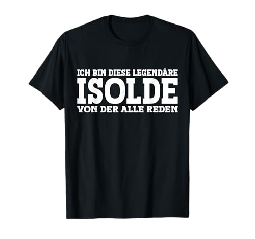Isolde - Lustiges Vorname Frauen Namen Spruch Isolde T-Shirt Isolde - Lustiges Vorname Frauen Namen Spruch Isolde T-Shirt von Lustiges Isolde Geschenk Damen Isolde Spruch