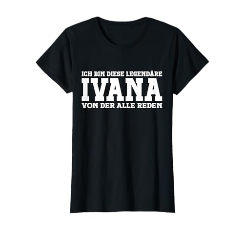 Ivana - Lustiges Vorname Frauen Namen Spruch Ivana T-Shirt von Lustiges Ivana Geschenk Damen Ivana Spruch