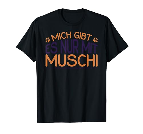 Mich Gibt Es Nur Mit Muschi, Herren Frauen Katzenfan Katzen T-Shirt Mich Gibt Es Nur Mit Muschi, Herren Frauen Katzenfan Katzen T-Shirt von Lustiges Kätzchen Flüsterer Party Design