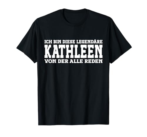Kathleen - Lustiges Vorname Frauen Namen Spruch Kathleen T-Shirt Kathleen - Lustiges Vorname Frauen Namen Spruch Kathleen T-Shirt von Lustiges Kathleen Geschenk Damen Kathleen Spruch