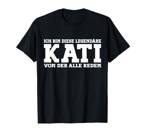 Kati - Lustiges Vorname Frauen Namen Spruch Kati T-Shirt Kati - Lustiges Vorname Frauen Namen Spruch Kati T-Shirt von Lustiges Kati Geschenk Damen Kati Spruch