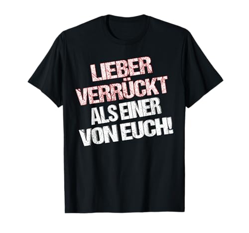 Herren Lustiges - Lieber verrückt als einer von euch! T-Shirt von Lustiges - Lieber verrückt als einer von euch!