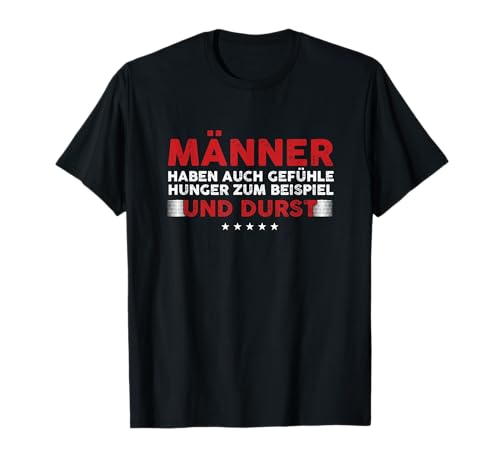 Männer Haben Auch Gefühle Hunger Durst Bier Mann Geschenk T-Shirt Männer Haben Auch Gefühle Hunger Durst Bier Mann Geschenk T-Shirt von Lustiges Männer Design Witz Geschenke