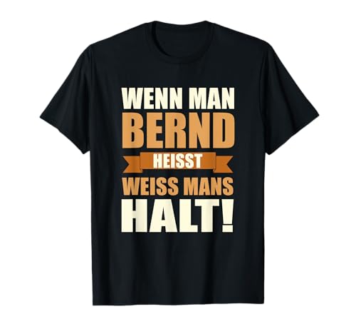 Wenn man Bernd heisst weiss mans halt - Lustiges Bernd T-Shirt Wenn man Bernd heisst weiss mans halt - Lustiges Bernd T-Shirt von Lustiges Männer Geschenk Herren Klugscheisser