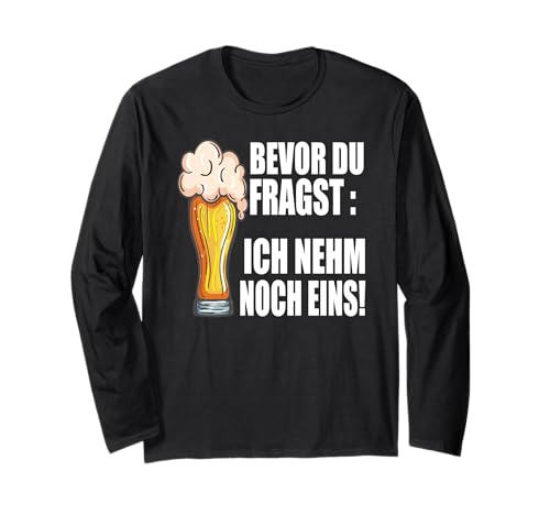 Lustig Bier Herren - Bevor Du Fragst Ich nehm noch eins Fun Langarmshirt Lustig Bier Herren - Bevor Du Fragst Ich nehm noch eins Fun Langarmshirt von Lustiges Männer Party Bier Alkohol Schnaps Saufen