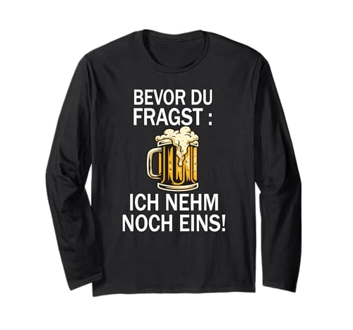 Lustig Bier Herren - Bevor Du Fragst Ich nehm noch eins Fun Langarmshirt Lustig Bier Herren - Bevor Du Fragst Ich nehm noch eins Fun Langarmshirt von Lustiges Männer Party Bier Alkohol Schnaps Saufen
