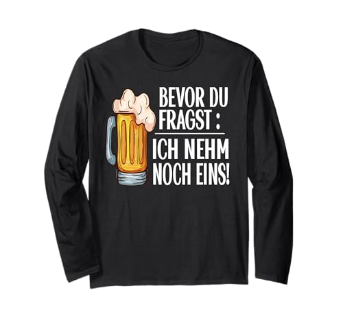 Lustig Bier Herren - Bevor Du Fragst Ich nehm noch eins Fun Langarmshirt Lustig Bier Herren - Bevor Du Fragst Ich nehm noch eins Fun Langarmshirt von Lustiges Männer Party Bier Alkohol Schnaps Saufen