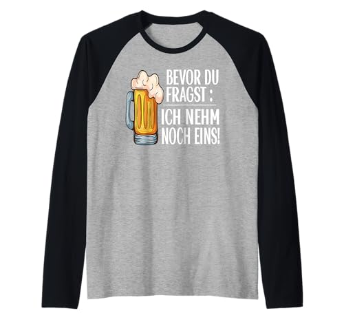 Lustig Bier Herren - Bevor Du Fragst Ich nehm noch eins Fun Raglan Lustig Bier Herren - Bevor Du Fragst Ich nehm noch eins Fun Raglan von Lustiges Männer Party Bier Alkohol Schnaps Saufen