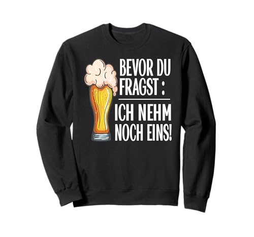 Lustig Bier Herren - Bevor Du Fragst Ich nehm noch eins Fun Sweatshirt Lustig Bier Herren - Bevor Du Fragst Ich nehm noch eins Fun Sweatshirt von Lustiges Männer Party Bier Alkohol Schnaps Saufen