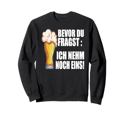 Lustig Bier Herren - Bevor Du Fragst Ich nehm noch eins Fun Sweatshirt Lustig Bier Herren - Bevor Du Fragst Ich nehm noch eins Fun Sweatshirt von Lustiges Männer Party Bier Alkohol Schnaps Saufen