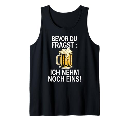 Lustig Bier Herren - Bevor Du Fragst Ich nehm noch eins Fun Tank Top Lustig Bier Herren - Bevor Du Fragst Ich nehm noch eins Fun Tank Top von Lustiges Männer Party Bier Alkohol Schnaps Saufen
