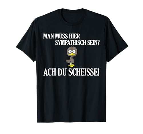 Lustiges - Man muss hier sympathisch sein? T-Shirt Lustiges - Man muss hier sympathisch sein? T-Shirt von Lustiges - Man muss hier sympathisch sein?