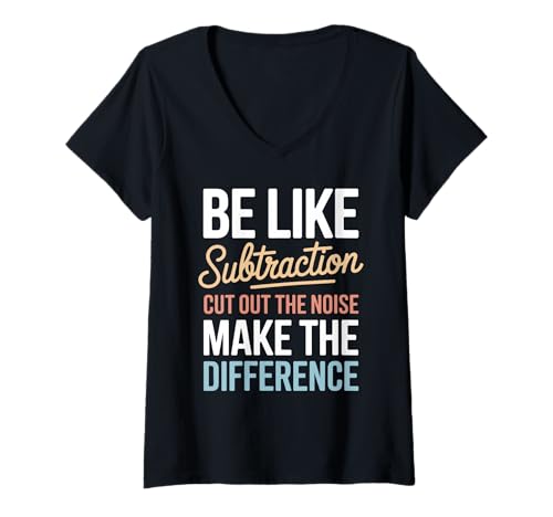 Damen Seien Sie wie Subtraktion schneiden Sie das Geräusch aus T-Shirt mit V-Ausschnitt von Lustiges Mathematik -Zitat für Lehrer und Schüler