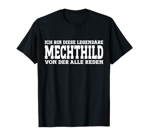 Mechthild - Lustiges Vorname Frauen Namen Spruch Mechthild T-Shirt von Lustiges Mechthild Geschenk Damen Mechthild Spruch