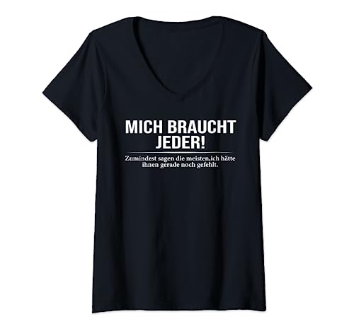 Damen Lustiges - Mich braucht jeder T-Shirt mit V-Ausschnitt von Lustiges - Mich braucht jeder
