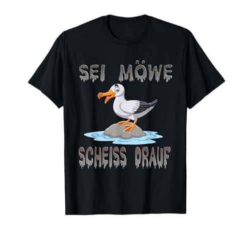 Sei Möwe - Scheiss Drauf Männer Frauen T-Shirt Sei Möwe - Scheiss Drauf Männer Frauen T-Shirt von Lustiges Möwen Ostsee Nordsee MOIN