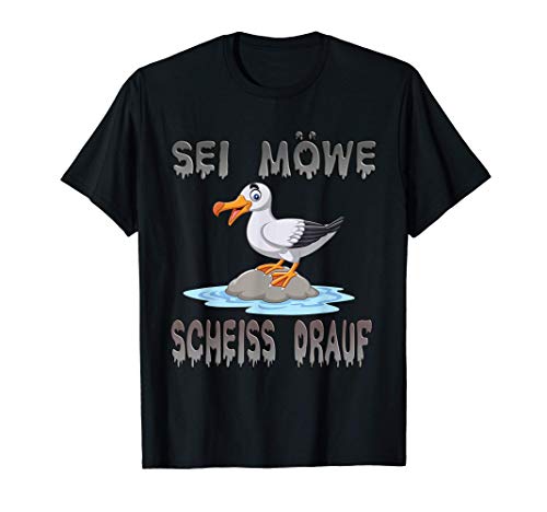 Sei Möwe - Scheiss Drauf Männer Frauen T-Shirt Sei Möwe - Scheiss Drauf Männer Frauen T-Shirt von Lustiges Möwen Ostsee Nordsee MOIN Geschenk
