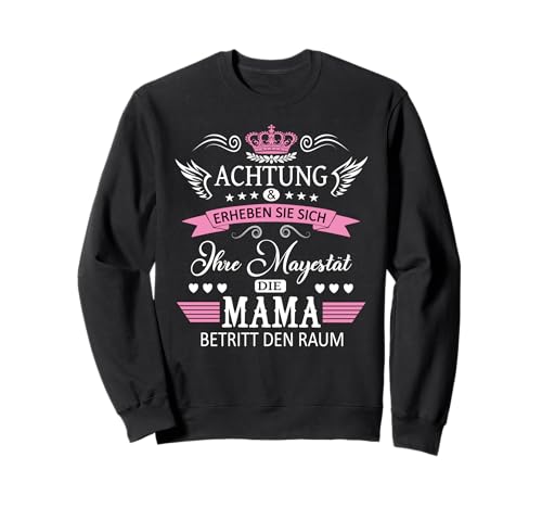 Achtung ihre Mayestät die Mama Spruch Geburtstag Muttertags Sweatshirt Achtung ihre Mayestät die Mama Spruch Geburtstag Muttertags Sweatshirt von Lustiges Muttertagsgeschenk für Mama Mutter Damen