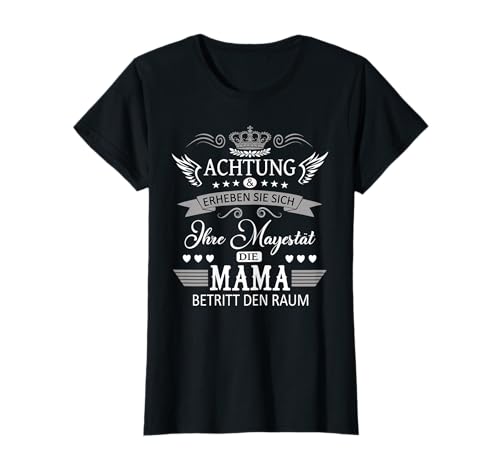 Achtung ihre Mayestät die Mama Spruch Geburtstag Muttertags T-Shirt von Lustiges Muttertagsgeschenk für Mama Mutter Damen
