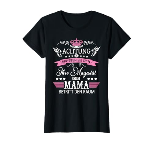 Achtung ihre Mayestät die Mama Spruch Geburtstag Muttertags T-Shirt von Lustiges Muttertagsgeschenk für Mama Mutter Damen