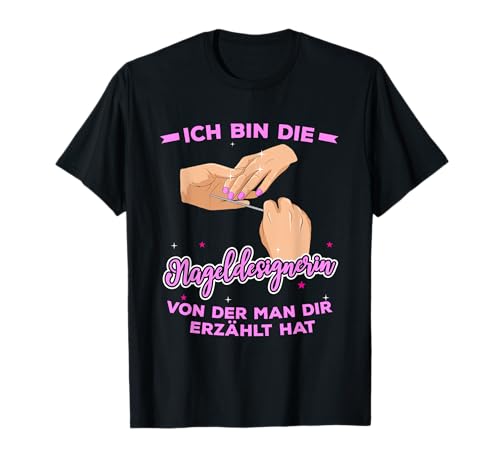 Ich Bin Die Nageldesignerin Von Der Man Dir Erzählt Hat T-Shirt Ich Bin Die Nageldesignerin Von Der Man Dir Erzählt Hat T-Shirt von Lustiges Nageldesignerin Bunte Nägel Geschenkidee