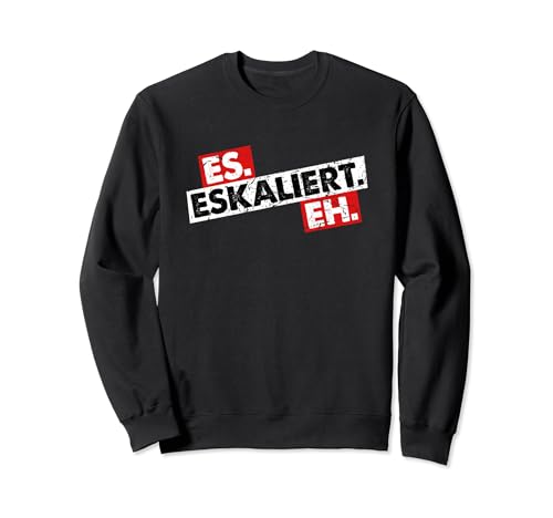 Herren Es Eskaliert Eh Sweatshirt Herren Es Eskaliert Eh Sweatshirt von Lustiges Party Es Eskaliert Eh Herren Geschenke