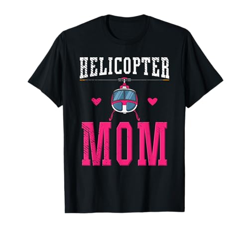 Helicopter Mom Helikopter Eltern lustiges Mama Erzieherin T-Shirt Helicopter Mom Helikopter Eltern lustiges Mama Erzieherin T-Shirt von Lustiges Pilotin und Mutter Geschenk zum Muttertag