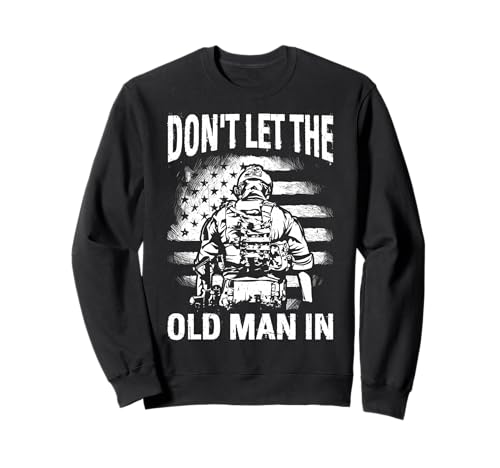 Don't LET The Old Man IN Witzig Retro Patriotisch Sweatshirt Don't LET The Old Man IN Witzig Retro Patriotisch Sweatshirt von Lustiges Retro-Patriotisches Design